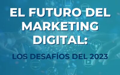 El futuro del marketing digital: Los desafíos del 2023