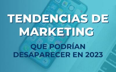 Tendencias de marketing que podrían desaparecer en 2023