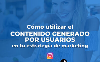 Cómo utilizar el contenido generado por usuarios en tu estrategia de marketing
