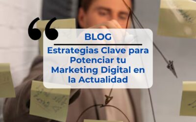 Estrategias Clave para Potenciar tu Marketing Digital en la Actualid